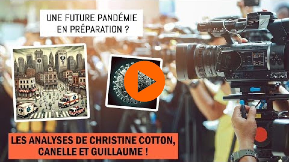 Une future pandémie en préparation ? Les explications de Christine Cotton, Cannelle et Guillaume !